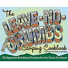 The leave-no-crumbs camping cookbook : 150 delightful, delicious, and darn-near foolproof recipes from two top wilderness chefs