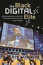 The black digital elite : African American leaders of the information revolution