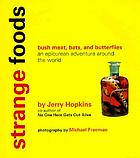 Strange foods : bush meat, bats, and butterflies : an epicurean adventure around the world