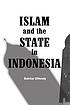 Islam and the state in Indonesia door Bahtiar Effendy