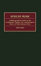 African music : a bibliographical guide to the traditional, popular, art, and liturgical musics of Sub-Saharan Africa