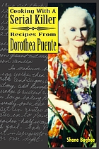 Cooking with a serial killer : recipes from Dorothea Puente.