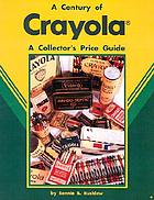 Century of Crayola collectibles : a price guide