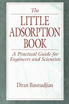 The little adsorption book : a practical guide for engineers and scientists