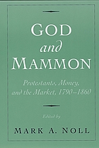 God and Mammon : Protestants, money, and the market, 1790-1860
