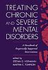 Treating chronic and severe mental disorders : a handbook of empirically supported interventions