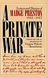 A private war : letters and diaries of Madge Preston,... by Madge Preston