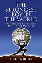 The strongest boy in the world : how genetic information is reshaping our lives