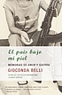 El país bajo mi piel : memorias de amor y guerra de Gioconda Belli
