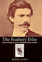 The feathery tribe : Robert Ridgway and the modern study of birds