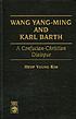 Wang Yang-ming and Karl Barth : a Confucian-Christian... by  Heup Young Kim 