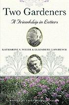 Two gardeners : Katharine S. White and Elizabeth... von Katharine Sergeant Angell White