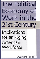 The political economy of work in the 21st century : implications for an aging American workforce