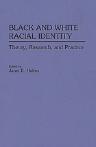 Black and white racial identity : theory, research, and practice