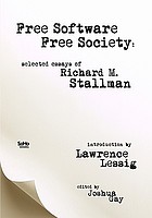 Free software, free society : selected essays of Richard M. Stallman