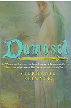 Damosel : in which the lady of the Lake renders a frank and often startling account of her wondrous life and times