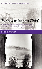 'We have no king but Christ' : Christian political thought in Greater Syria on the eve of the Arab conquest (c.400-585)
