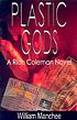 Plastic gods : a Rich Coleman novel 著者：  William Manchee 