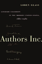 Authors Inc. : literary celebrity in the modern United States, 1880-1980