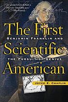 The first scientific American : Benjamin Franklin and the pursuit of genius