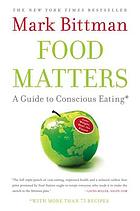 Food matters : a guide to conscious eating with more than 75 recipes