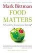 Food matters : a guide to conscious eating with... de Mark Bittman