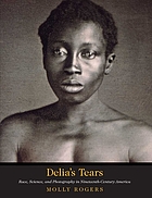 Delia's tears : race, science, and photography in nineteenth-century America