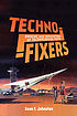 Techno-fixers : origins and implications of technological... by  Sean Johnston 