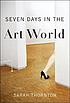 Seven days in the art world door  Sarah Thornton 