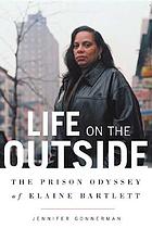 Life on the outside : the prison odyssey of Elaine Bartlett