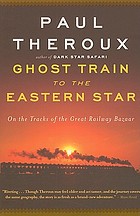Ghost train to the Eastern star : on the tracks of the great railway bazaar