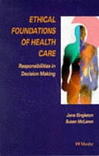 Ethical foundations of health care : responsibilities in decision making