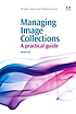 Managing image collections : a practical guide by  Margot Note 