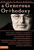A generous or+hodoxy : why I am a missional, evangelical, post/Protestant, liberal/conservative, mystical/poetic, biblical, charismatic/contemplative, Fundamentalist/Calvinist, Anabaptist/Anglican, Methodist, Catholic, Green, incarnational, depressed-yet-hopeful, emergent, unfinished Christian