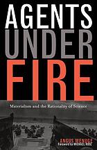 Agents under fire : materialism and the rationality of science