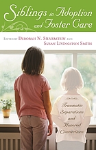 Siblings in adoption and foster care : traumatic separations and honored connections