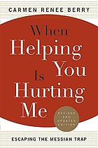 When helping you is hurting me : escaping the Messiah trap