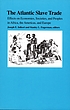 The Atlantic slave trade : effects on economies, societies, and peoples in Africa, the Americas, and Europe