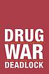 Drug war deadlock : the policy battle continues