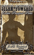 Steam powered : lesbian steampunk stories