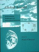 Global accord : environmental challenges and international responses
