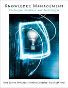 Knowledge management : challenges, solutions, and technologies