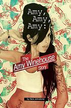 Amy, Amy, Amy : the Amy Winehouse story