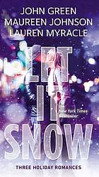 Let it snow : three holiday romances