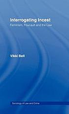 Interrogating incest : feminism, Foucault, and the law