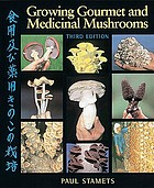 Growing gourmet and medicinal mushrooms = [Shokuyō oyobi yakuyō kinoko no saibai]