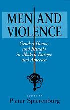 Men and violence : gender, honor, and rituals in modern Europe and America