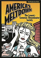 America's meltdown : the lowest-common-denominator society