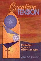 Creative tension : the spiritual legacy of Friedrich von Hügel