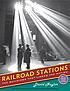 Railroad stations : the buildings that Linked the Nation \